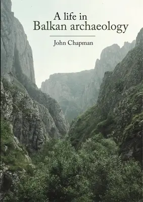 O viață în arheologia balcanică - A Life in Balkan Archaeology