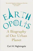 Earthopolis: O biografie a planetei noastre urbane - Earthopolis: A Biography of Our Urban Planet