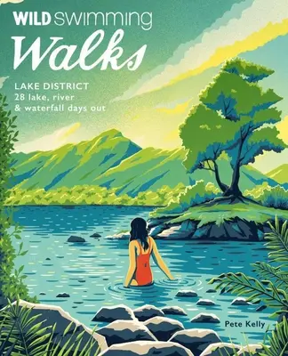 Wild Swimming Walks Lake District: 28 de excursii pe lacuri, râuri și cascade - Wild Swimming Walks Lake District: 28 Lake, River & Waterfall Days Out