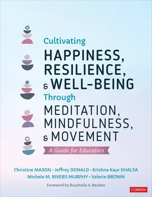 Cultivarea fericirii, rezilienței și bunăstării prin meditație, mindfulness și mișcare: Un ghid pentru educatori - Cultivating Happiness, Resilience, and Well-Being Through Meditation, Mindfulness, and Movement: A Guide for Educators