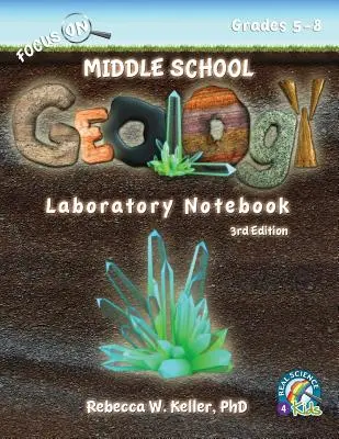 Focus On Caiet de laborator de geologie pentru gimnaziu Ediția a 3-a - Focus On Middle School Geology Laboratory Notebook 3rd Edition