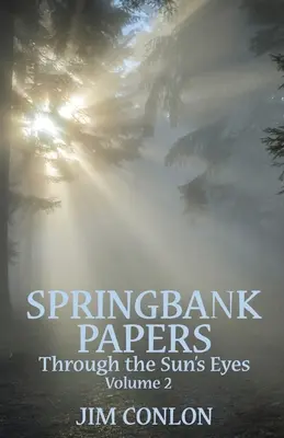 Springbank Papers Volumul 2: Prin ochii soarelui - Springbank Papers Volume 2: Through the Sun's Eyes