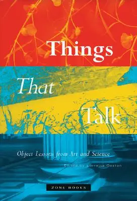 Lucruri care vorbesc: Lecții obiectuale din artă și știință - Things That Talk: Object Lessons from Art and Science