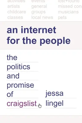 Un internet pentru oameni: Politica și promisiunea Craigslist - An Internet for the People: The Politics and Promise of Craigslist