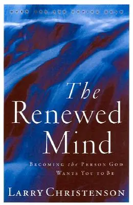 Mintea reînnoită: Devenind persoana pe care Dumnezeu vrea să o fii - The Renewed Mind: Becoming the Person God Wants You to Be