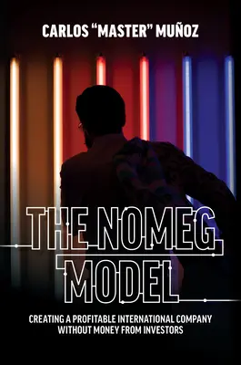 Modelul Nomeg: Crearea unei companii internaționale profitabile fără bani de la investitori - The Nomeg Model: Creating a Profitable International Company Without Money from Investors