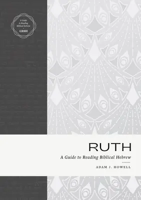 Ruth: un ghid de citire a ebraicii biblice - Ruth: A Guide to Reading Biblical Hebrew