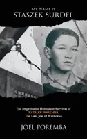 Numele meu este Staszek Surdel: Improbabila supraviețuire în Holocaust a lui Nathan Poremba, ultimul evreu din Wieliczka - My Name is Staszek Surdel: The Improbable Holocaust Survival of Nathan Poremba, the Last Jew of Wieliczka