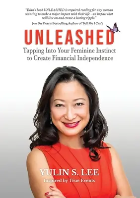 Dezlănțuit: Exploatarea instinctului feminin pentru a crea independență financiară (Tapping into Your Feminine Instinct to Create Financial Independence) - Unleashed: Tapping into Your Feminine Instinct to Create Financial Independence