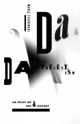 Dada Presentism: Un eseu despre artă și istorie - Dada Presentism: An Essay on Art & History