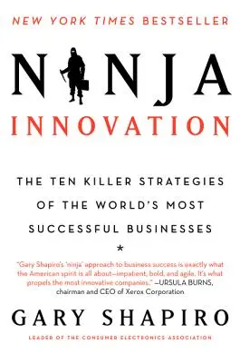 Inovația Ninja: Cele zece strategii ucigașe ale celor mai de succes afaceri din lume - Ninja Innovation: The Ten Killer Strategies of the World's Most Successful Businesses