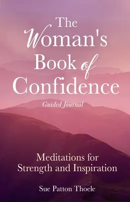The Woman's Book of Confidence Jurnal ghidat: Meditații pentru putere și inspirație (Afirmații pozitive pentru femei; Mindfulness; New Age Self-He - The Woman's Book of Confidence Guided Journal: Meditations for Strength and Inspiration (Positive Affirmations for Women; Mindfulness; New Age Self-He