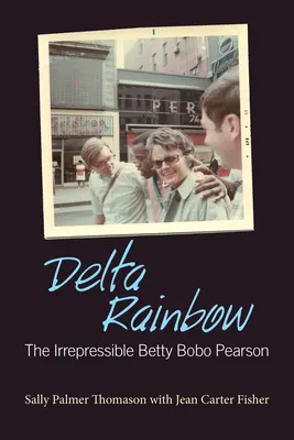 Delta Rainbow: Irrepresibila Betty Bobo Pearson - Delta Rainbow: The Irrepressible Betty Bobo Pearson