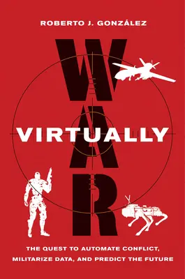 Războiul virtual: Căutarea automatizării conflictelor, militarizării datelor și prezicerii viitorului - War Virtually: The Quest to Automate Conflict, Militarize Data, and Predict the Future