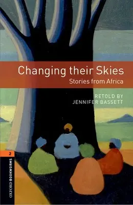 Biblioteca Oxford Bookworms: Changing Their Skies: Povestiri din Africa: Level 2: 700-Word Vocabulary - Oxford Bookworms Library: Changing Their Skies: Stories from Africa: Level 2: 700-Word Vocabulary