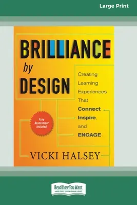 Strălucire prin design: Creating Learning Experiences That Connect, Inspire, and Engage (16pt Large Print Edition) - Brilliance by Design: Creating Learning Experiences That Connect, Inspire, and Engage (16pt Large Print Edition)