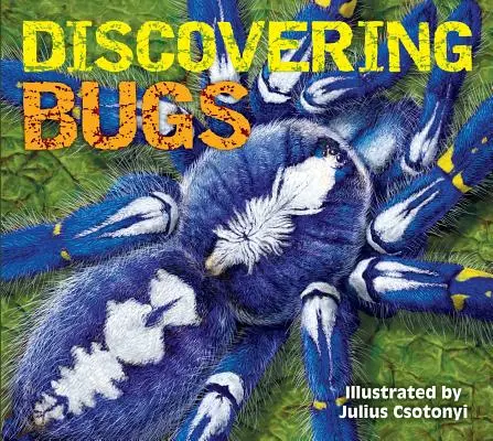 Descoperirea insectelor: Faceți cunoștință cu cele mai grozave târâtoare de pe planetă - Discovering Bugs: Meet the Coolest Creepy Crawlies on the Planet