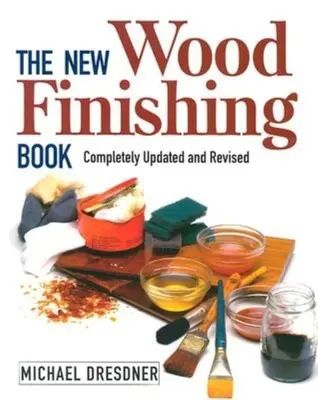 The New Wood Finishing Book: Complet actualizată și revizuită - The New Wood Finishing Book: Completely Updated and Revised