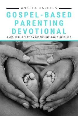 Parenting bazat pe Evanghelie: Un studiu biblic asupra disciplinei și disciplinării - Gospel-Based Parenting: A Biblical Study on Discipline and Discipling