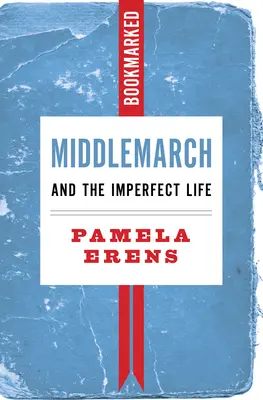 Middlemarch și viața imperfectă: Bookmarked - Middlemarch and the Imperfect Life: Bookmarked