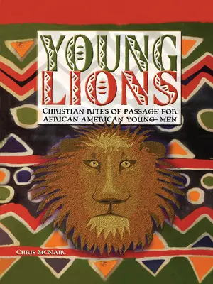 Tineri lei: Ritualuri creștine de trecere pentru tinerii afro-americani - Young Lions: Christian Rites of Passage for African American Young Men