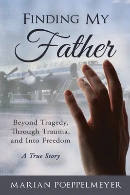 În căutarea tatălui meu: Dincolo de tragedie, prin traumă și în libertate - Finding My Father: Beyond Tragedy, Through Trauma, and Into Freedom