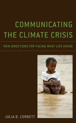 Comunicarea crizei climatice: Noi direcții pentru a înfrunta ceea ce ne așteaptă - Communicating the Climate Crisis: New Directions for Facing What Lies Ahead