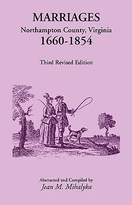 Căsătorii: Northampton County, Virginia, 1660-1854, a treia ediție revizuită - Marriages: Northampton County, Virginia, 1660-1854, Third Revised Edition
