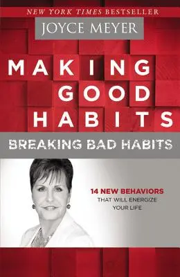 Făcându-ți obiceiuri bune, rupându-ți obiceiurile rele: 14 comportamente noi care îți vor energiza viața - Making Good Habits, Breaking Bad Habits: 14 New Behaviors That Will Energize Your Life