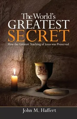 Cel mai mare secret al lumii: Cum a fost păstrată cea mai mare învățătură a lui Iisus - The World's Greatest Secret: How the greatest teaching of Jesus was preserved