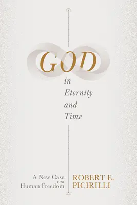 Dumnezeu în eternitate și timp: Un nou caz pentru libertatea umană - God in Eternity and Time: A New Case for Human Freedom