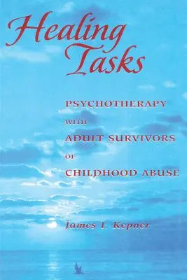 Sarcini de vindecare: Psihoterapie cu adulți supraviețuitori ai abuzului în copilărie - Healing Tasks: Psychotherapy with Adult Survivors of Childhood Abuse