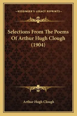 Selecțiuni din poemele lui Arthur Hugh Clough (1904) - Selections from the Poems of Arthur Hugh Clough (1904)