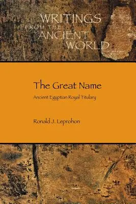 Marele nume: Titulariul regal egiptean antic - The Great Name: Ancient Egyptian Royal Titulary