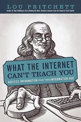 Ce nu vă poate învăța internetul: Informații fără vârstă pentru era informației - What the Internet Can't Teach You: Ageless Information for the Information Age