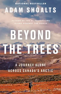 Dincolo de copaci: O călătorie în singurătate prin zona arctică a Canadei - Beyond the Trees: A Journey Alone Across Canada's Arctic