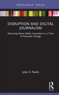 Disrupția și jurnalismul digital: Evaluarea inovației presei de știri într-o perioadă de schimbări dramatice - Disruption and Digital Journalism: Assessing News Media Innovation in a Time of Dramatic Change
