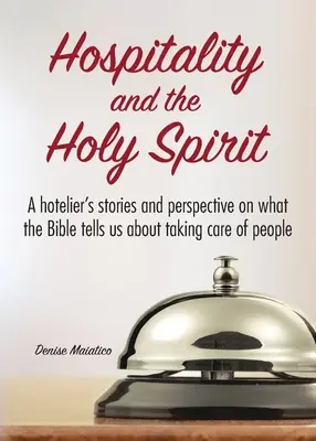 Ospitalitatea și Duhul Sfânt: Poveștile și perspectiva unui hotelier cu privire la ceea ce ne spune Biblia despre îngrijirea oamenilor - Hospitality and the Holy Spirit: A hotelier's stories and perspective on what the Bible tells us about taking care of people