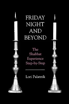 Vineri seara și mai departe: The Shabbat Experience Step-by-Step - Friday Night and Beyond: The Shabbat Experience Step-by-Step