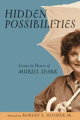 Posibilități ascunse: Eseuri în onoarea lui Muriel Spark - Hidden Possibilities: Essays in Honor of Muriel Spark