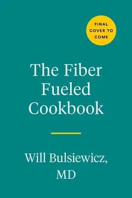 Cartea de bucate Fiber Fueled: Inspiring Plant-Based Recipes to Turbocharge Your Health - The Fiber Fueled Cookbook: Inspiring Plant-Based Recipes to Turbocharge Your Health
