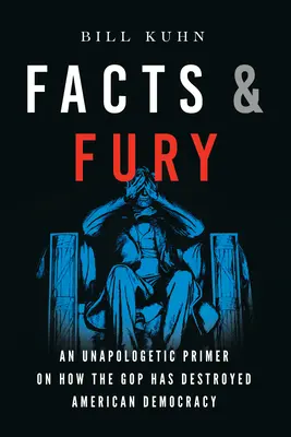 Fapte și furie: Un abecedar neapologetic despre cum a distrus GOP democrația americană - Facts & Fury: An Unapologetic Primer on How the GOP Has Destroyed American Democracy