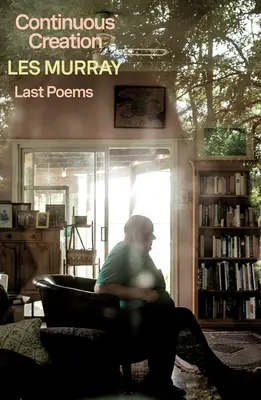 Creație continuă: Ultimele poeme - Continuous Creation: Last Poems