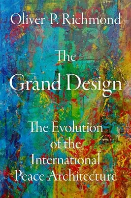 The Grand Design: The Evolution of the International Peace Architecture (Evoluția arhitecturii internaționale a păcii) - The Grand Design: The Evolution of the International Peace Architecture