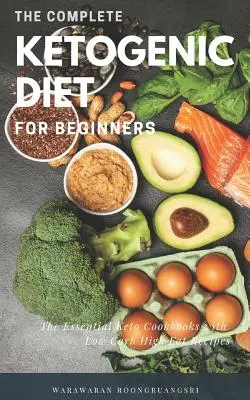 Dieta Ketogenică Completă pentru Începători: Ghidul final pentru dieta Keto, cărțile de bucate Keto esențiale cu rețete cu conținut scăzut de carbohidrați și conținut ridicat de grăsimi - The Complete Ketogenic Diet for Beginners: Ultimate Guide for Keto Diet, the Essential Keto Cookbooks with Low Carb High Fat Recipes