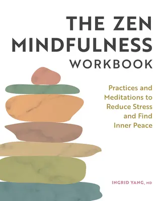 Cartea de lucru Zen Mindfulness: Practici și meditații pentru a reduce stresul și a găsi pacea interioară - The Zen Mindfulness Workbook: Practices and Meditations to Reduce Stress and Find Inner Peace
