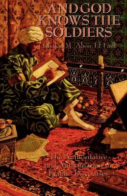 Și Dumnezeu îi cunoaște pe soldați: Autoritarul și autoritarul în discursurile islamice - And God Knows the Soldiers: The Authoritative and Authoritarian in Islamic Discourses