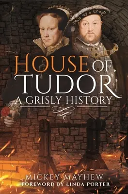 Casa Tudor: O istorie macabră - House of Tudor: A Grisly History