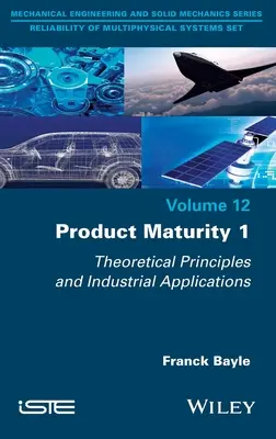 Maturitatea produsului 1: Principii teoretice și aplicații industriale - Product Maturity 1: Theoretical Principles and Industrial Applications
