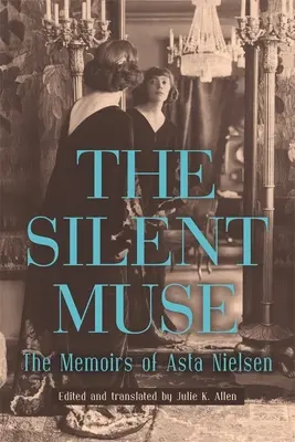 Muza tăcută: Memoriile lui Asta Nielsen - The Silent Muse: The Memoirs of Asta Nielsen